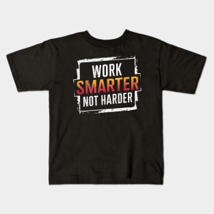 Work smarter, not harder Kids T-Shirt